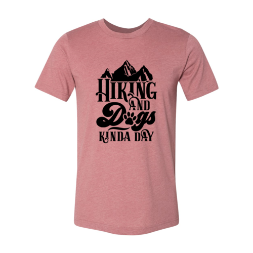 Hiking And Dogs Kinda Day T-Shirt