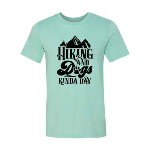 Hiking And Dogs Kinda Day T-Shirt